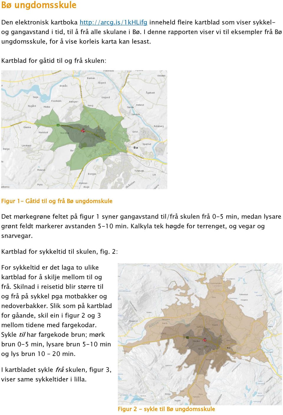 Kartblad for gåtid til og frå skulen: Figur 1- Gåtid til og frå Bø ungdomskule Det mørkegrøne feltet på figur 1 syner gangavstand til/frå skulen frå 0-5 min, medan lysare grønt feldt markerer