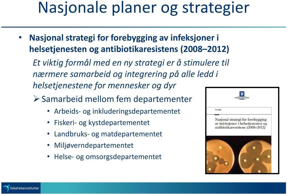 integrering på alle ledd i helsetjenestene for mennesker og dyr Samarbeid mellom fem departementer Arbeids- og