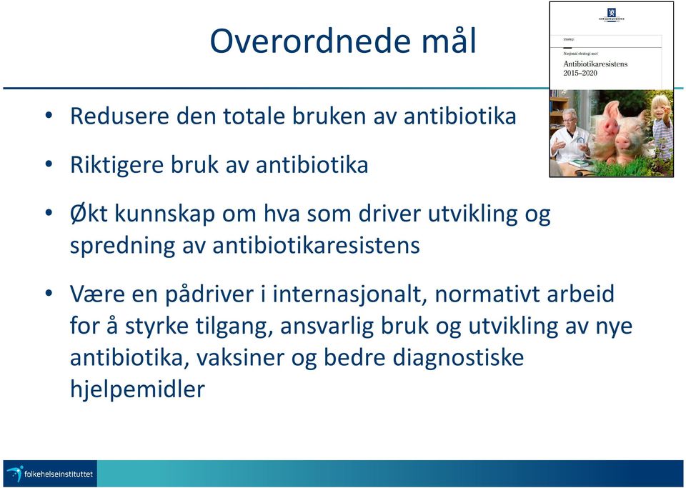 antibiotikaresistens Være en pådriver i internasjonalt, normativt arbeid for å