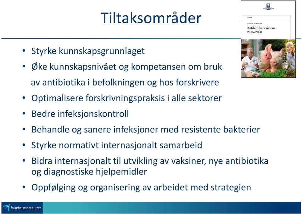 Behandle og sanere infeksjoner med resistente bakterier Styrke normativt internasjonalt samarbeid Bidra