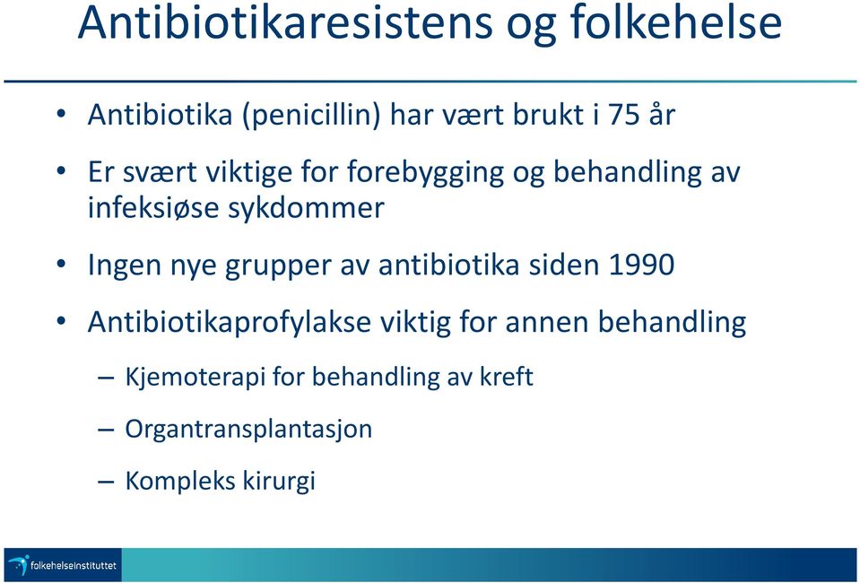 nye grupper av antibiotika siden 1990 Antibiotikaprofylakse viktig for annen