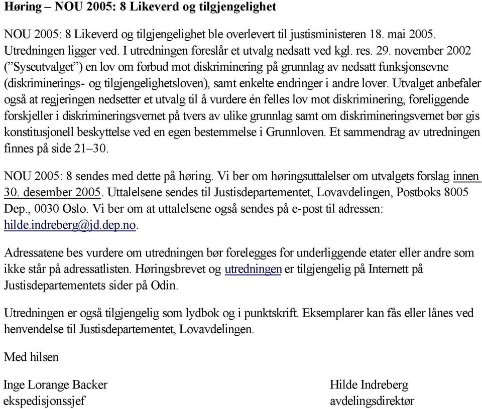 november 2002 ( Syseutvalget ) en lov om forbud mot diskriminering på grunnlag av nedsatt funksjonsevne (diskriminerings- og tilgjengelighetsloven), samt enkelte endringer i andre lover.