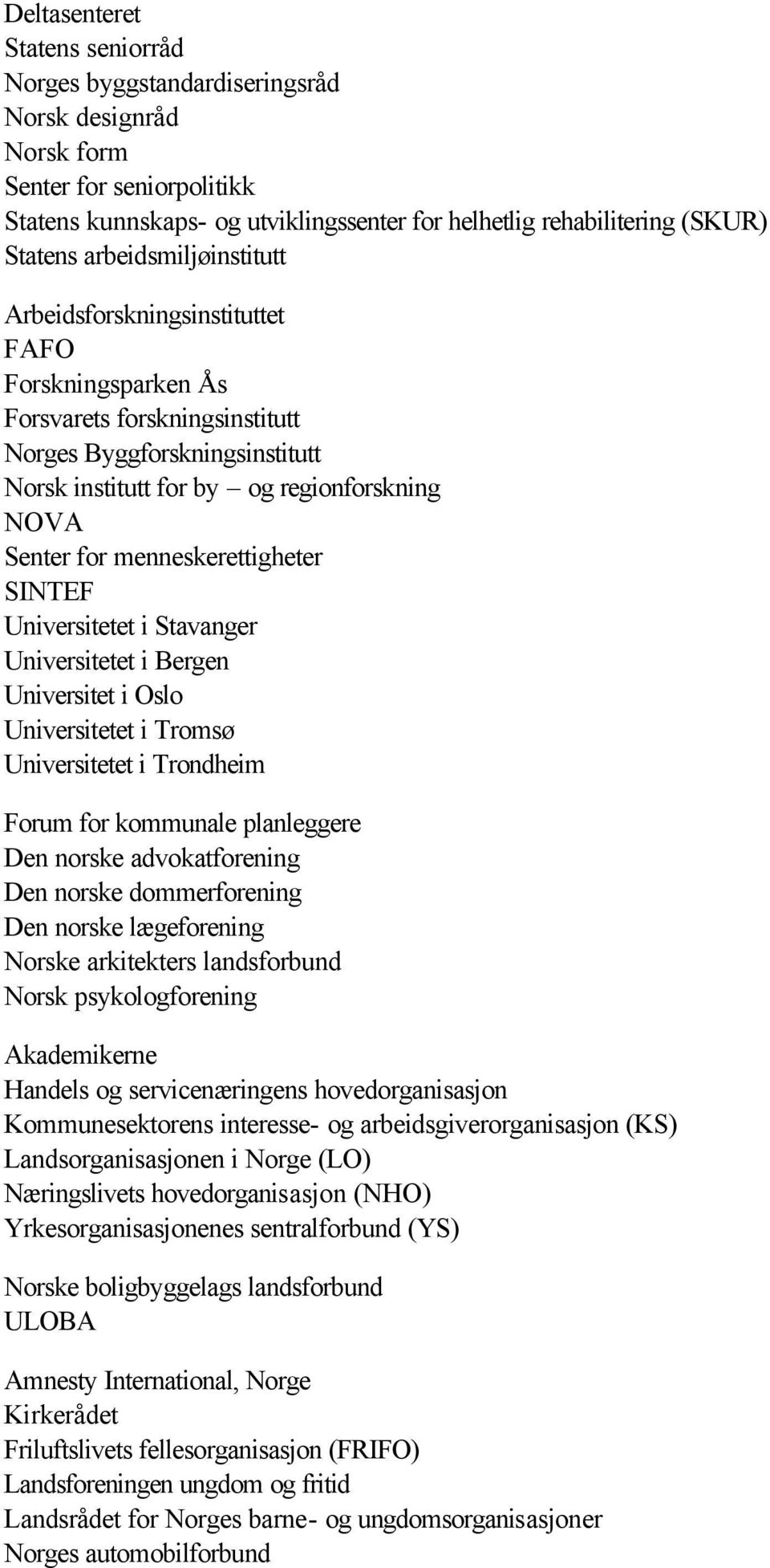 menneskerettigheter SINTEF Universitetet i Stavanger Universitetet i Bergen Universitet i Oslo Universitetet i Tromsø Universitetet i Trondheim Forum for kommunale planleggere Den norske