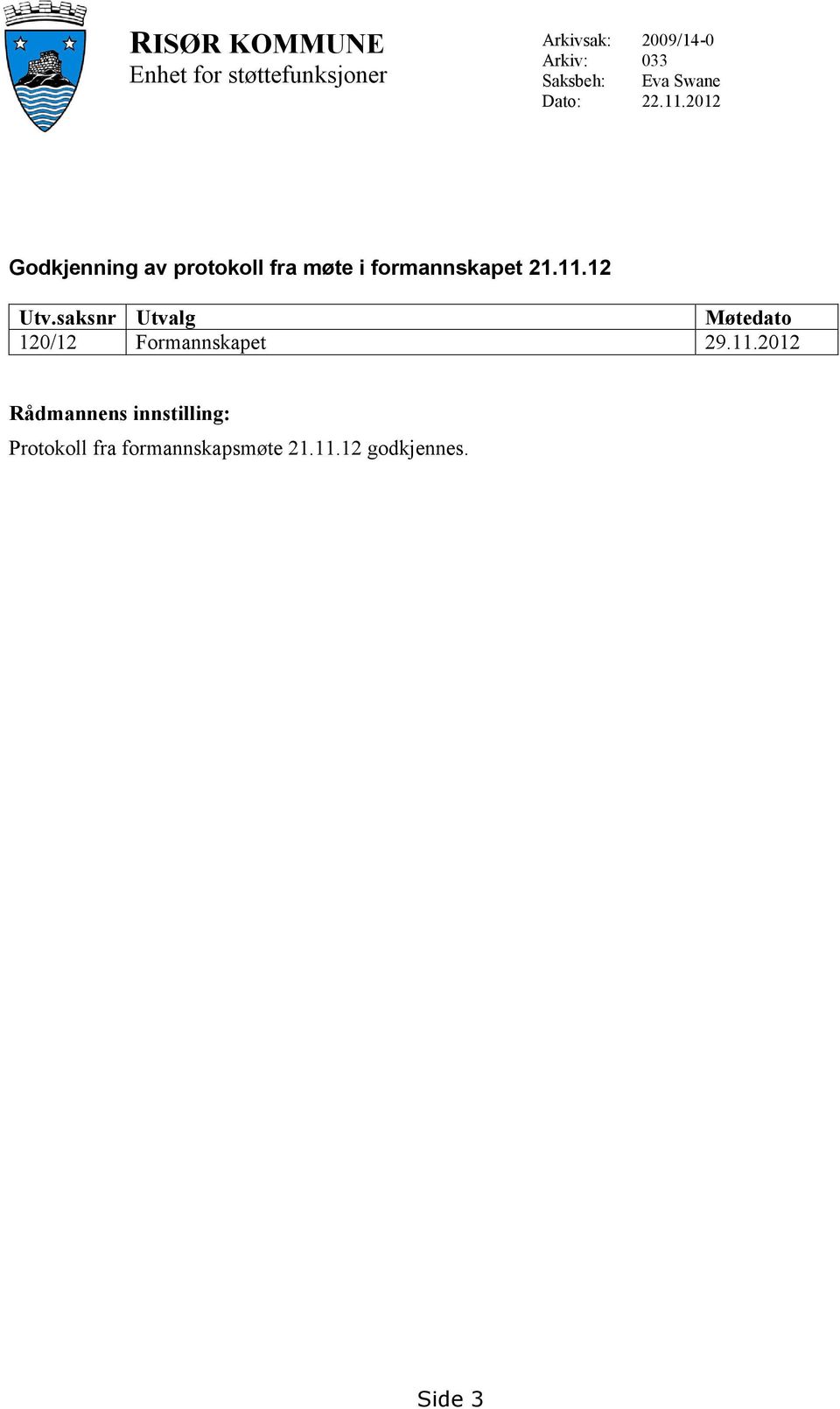 2012 Godkjenning av protokoll fra møte i formannskapet 21.11.12 Utv.