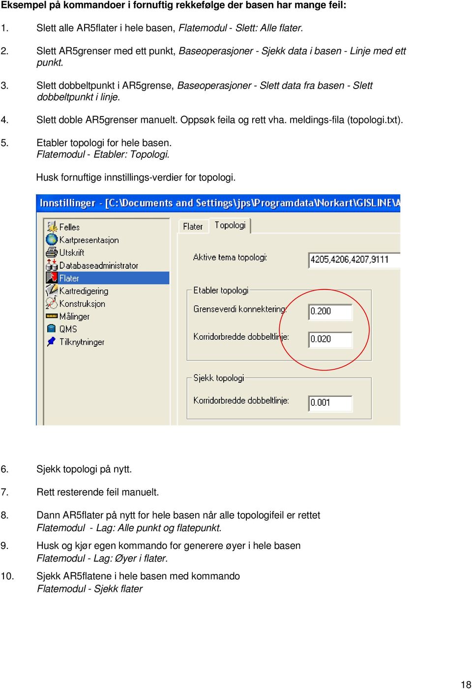 Slett doble AR5grenser manuelt. Oppsøk feila og rett vha. meldings-fila (topologi.txt). 5. Etabler topologi for hele basen. Flatemodul - Etabler: Topologi.