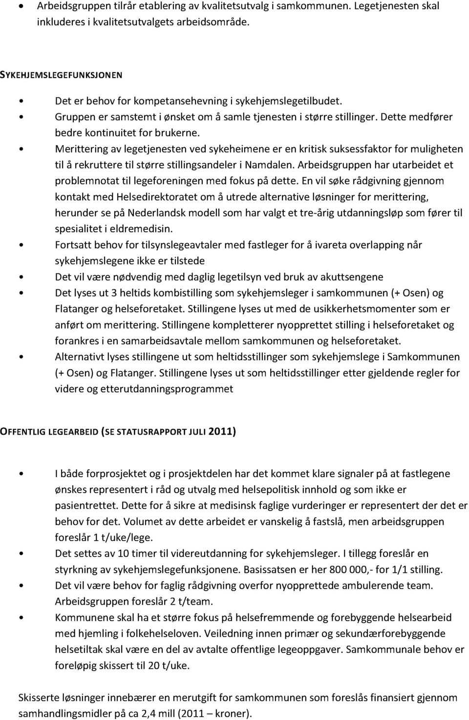 Merittering av legetjenestenvedsykeheimeneer en kritisk suksessfaktorfor muligheten til å rekruttere til størrestillingsandeleri Namdalen.