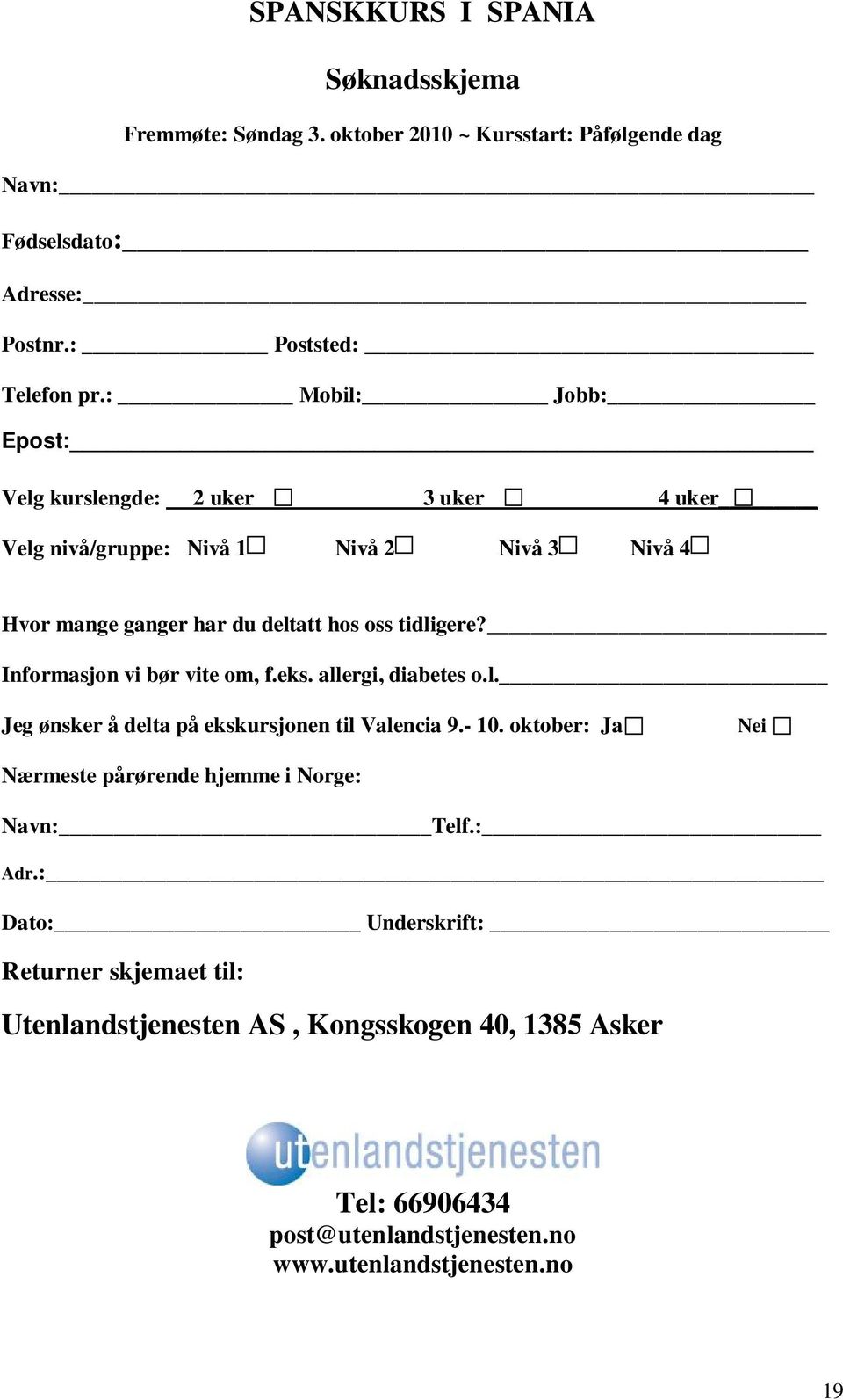 Informasjon vi bør vite om, f.eks. allergi, diabetes o.l. Jeg ønsker å delta på ekskursjonen til Valencia 9.- 10.