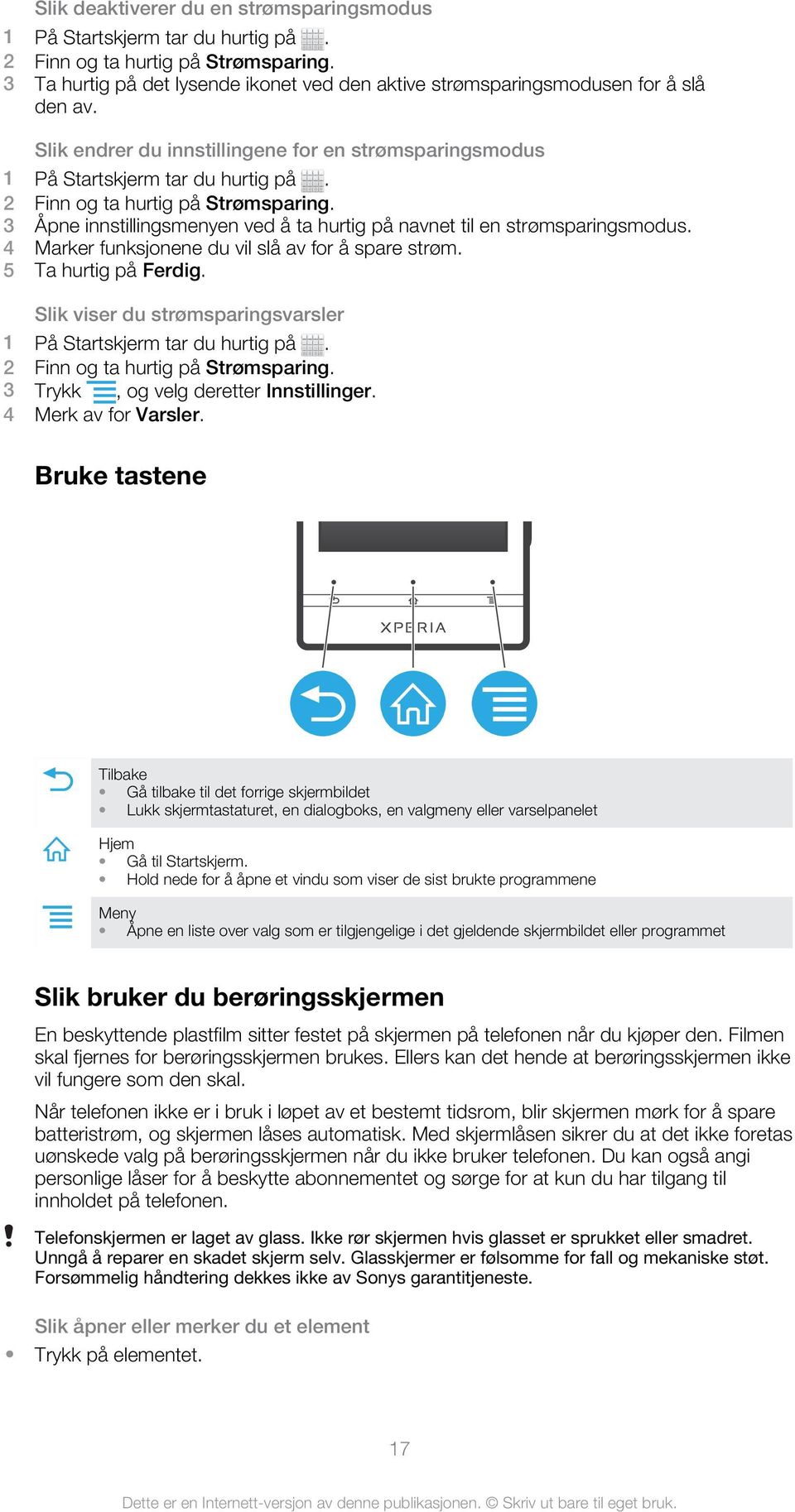 4 Marker funksjonene du vil slå av for å spare strøm. 5 Ta hurtig på Ferdig. Slik viser du strømsparingsvarsler 2 Finn og ta hurtig på Strømsparing. 3 Trykk, og velg deretter Innstillinger.