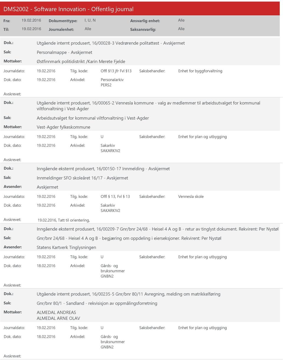 16/00150-17 Innmelding - Innmeldinger SFO skoleåret 16/17 - Offl 13, Fvl 13 skole, Tatt til orientering, Inngående eksternt produsert, 16/00209-7 Gnr/bnr 24/68 - Heisel 4 A og B - retur av tinglyst