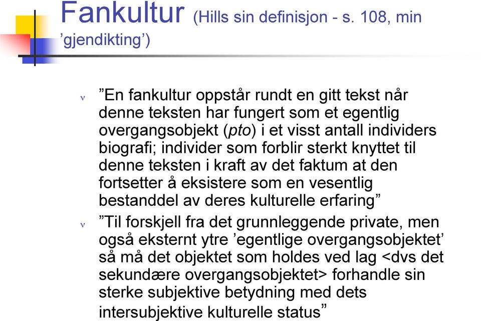 individers biografi; individer som forblir sterkt knyttet til denne teksten i kraft av det faktum at den fortsetter å eksistere som en vesentlig bestanddel