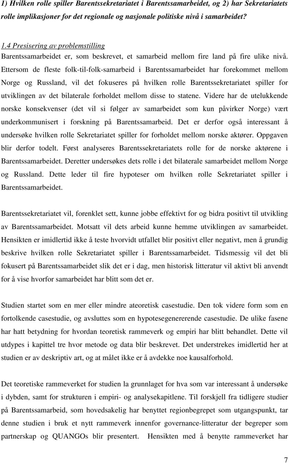 Ettersom de fleste folk-til-folk-samarbeid i Barentssamarbeidet har forekommet mellom Norge og Russland, vil det fokuseres på hvilken rolle Barentssekretariatet spiller for utviklingen av det