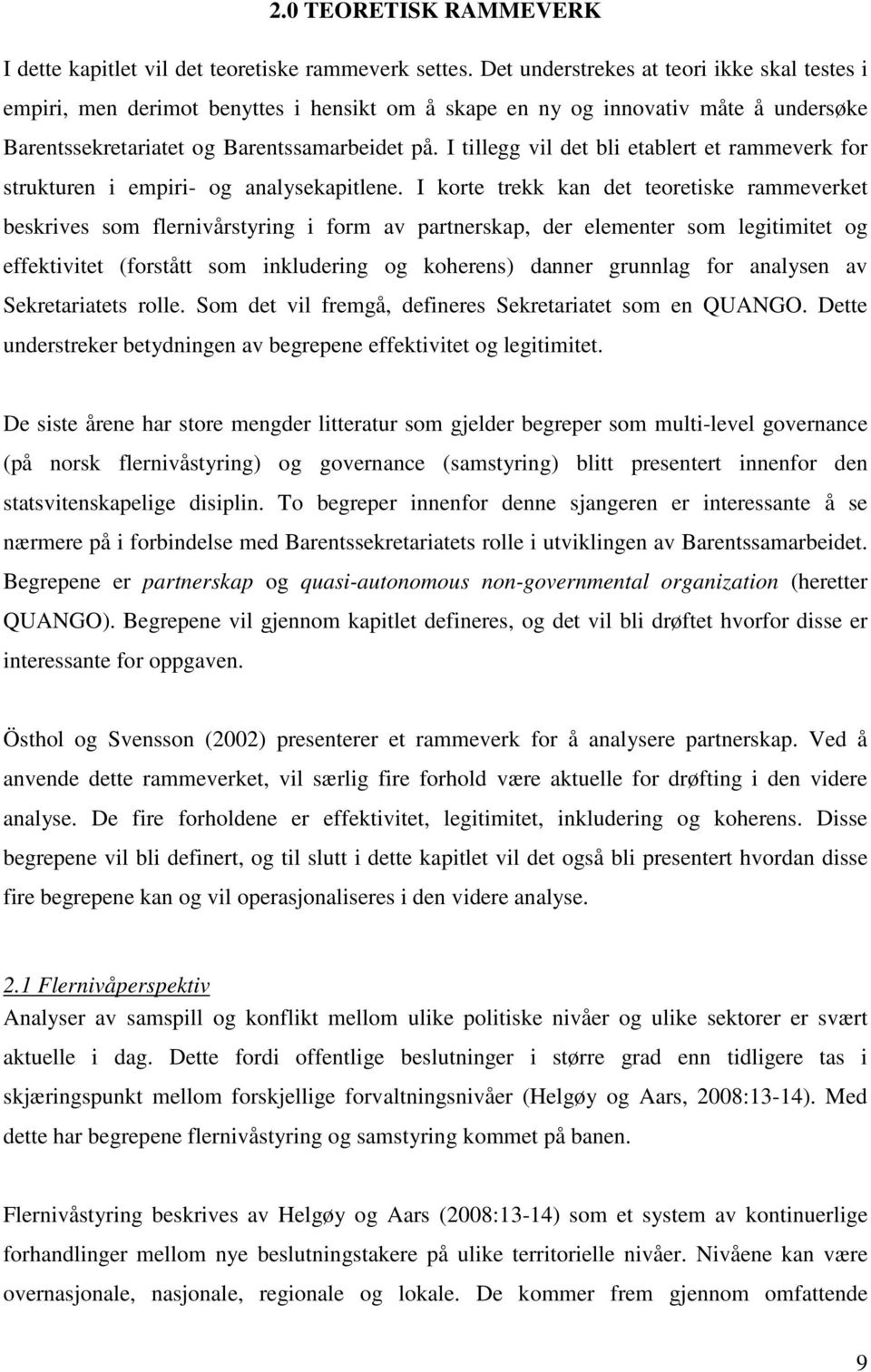 I tillegg vil det bli etablert et rammeverk for strukturen i empiri- og analysekapitlene.