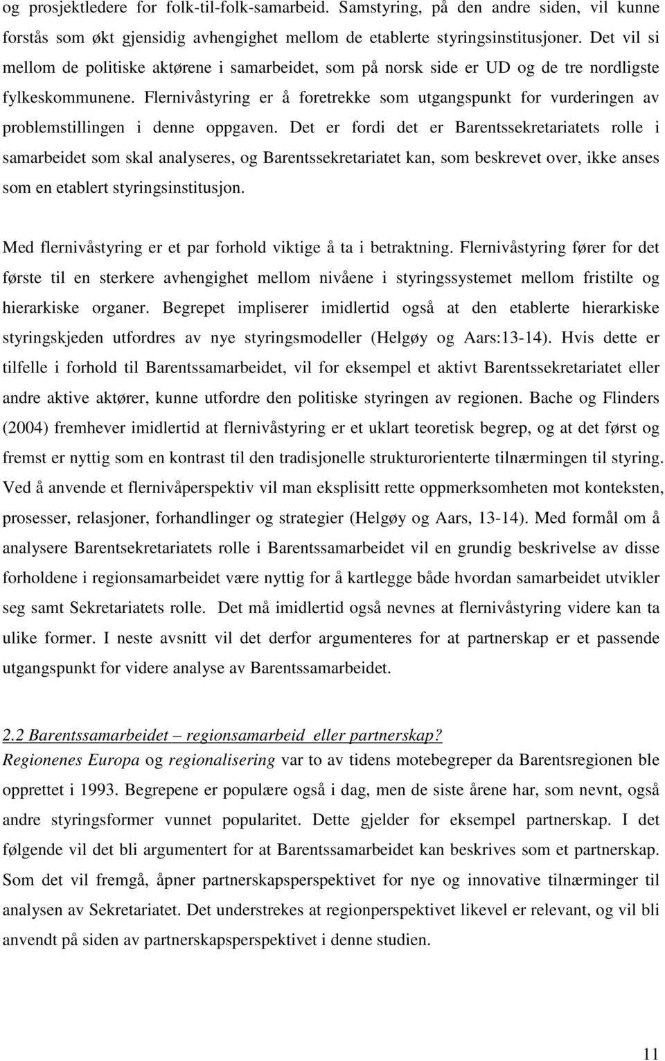 Flernivåstyring er å foretrekke som utgangspunkt for vurderingen av problemstillingen i denne oppgaven.