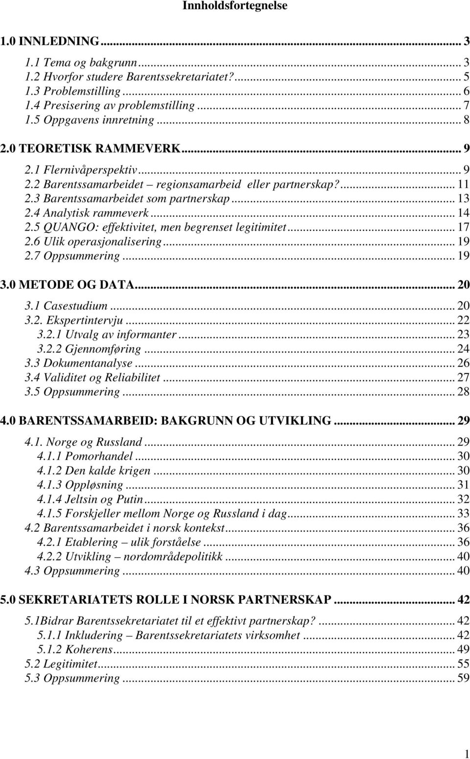 4 Analytisk rammeverk... 14 2.5 QUANGO: effektivitet, men begrenset legitimitet... 17 2.6 Ulik operasjonalisering... 19 2.7 Oppsummering... 19 3.0 METODE OG DATA... 20 3.1 Casestudium... 20 3.2. Ekspertintervju.