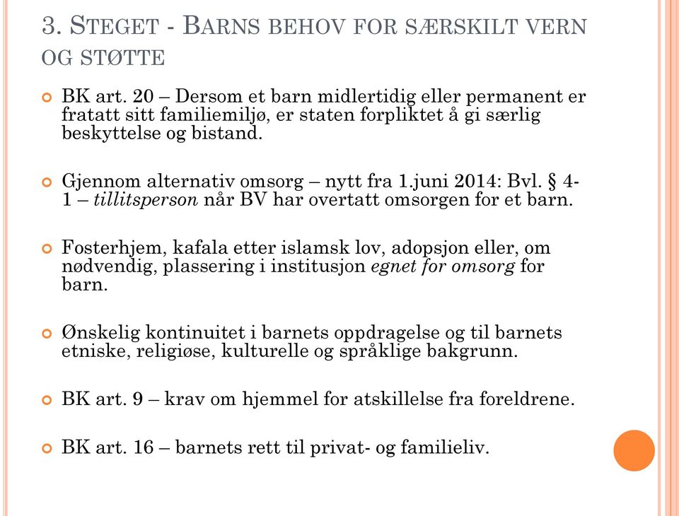 Gjennom alternativ omsorg nytt fra 1.juni 2014: Bvl. 4-1 tillitsperson når BV har overtatt omsorgen for et barn.