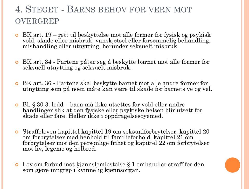 34 - Partene påtar seg å beskytte barnet mot alle former for seksuell utnytting og seksuelt misbruk. BK art.