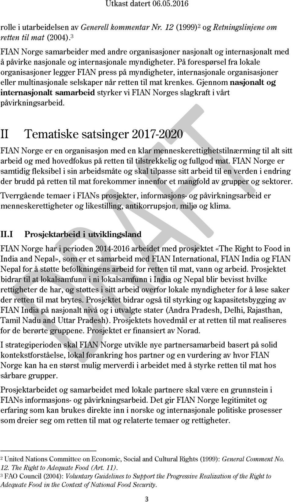 På forespørsel fra lokale organisasjoner legger FIAN press på myndigheter, internasjonale organisasjoner eller multinasjonale selskaper når retten til mat krenkes.