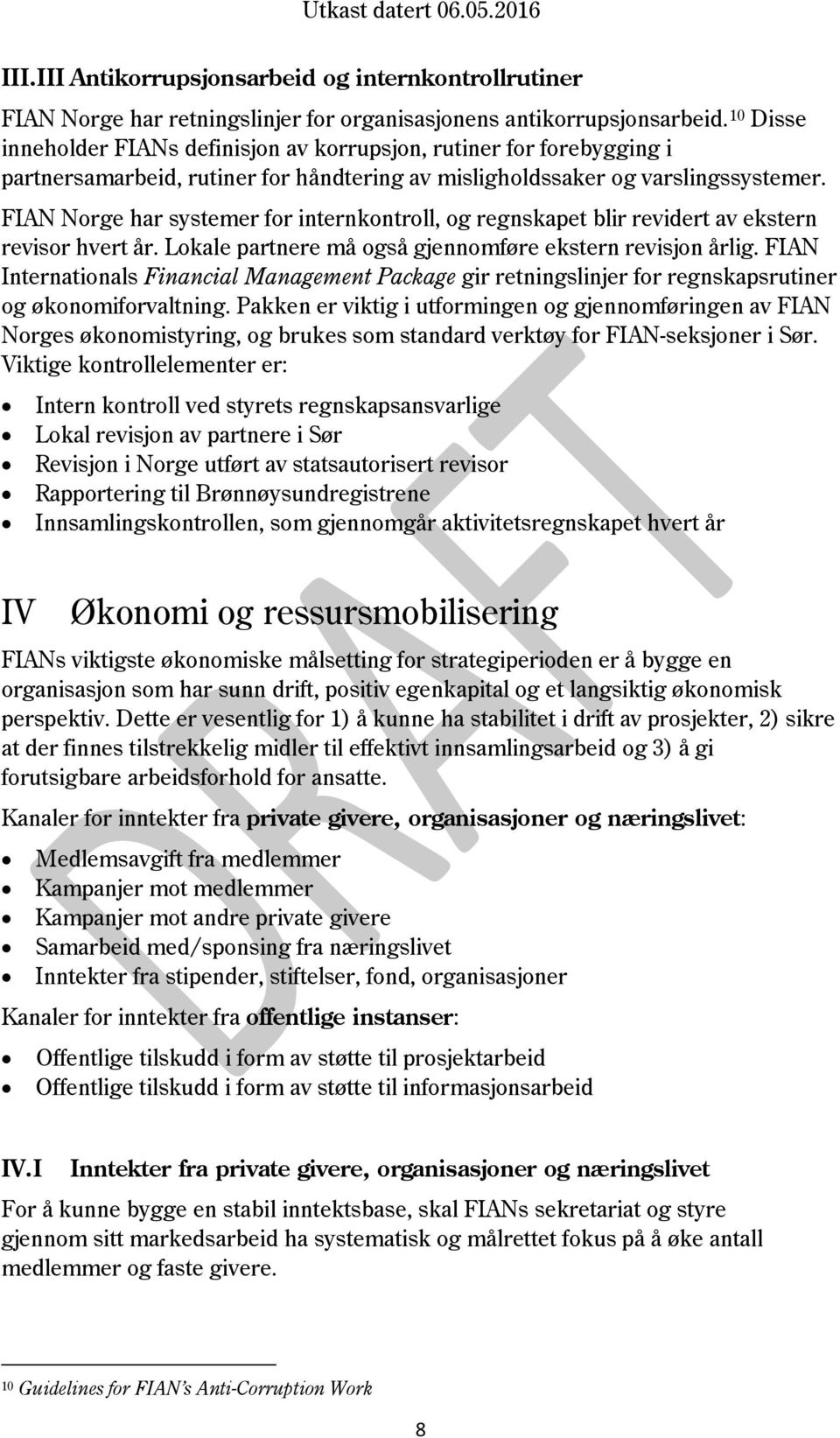 FIAN Norge har systemer for internkontroll, og regnskapet blir revidert av ekstern revisor hvert år. Lokale partnere må også gjennomføre ekstern revisjon årlig.