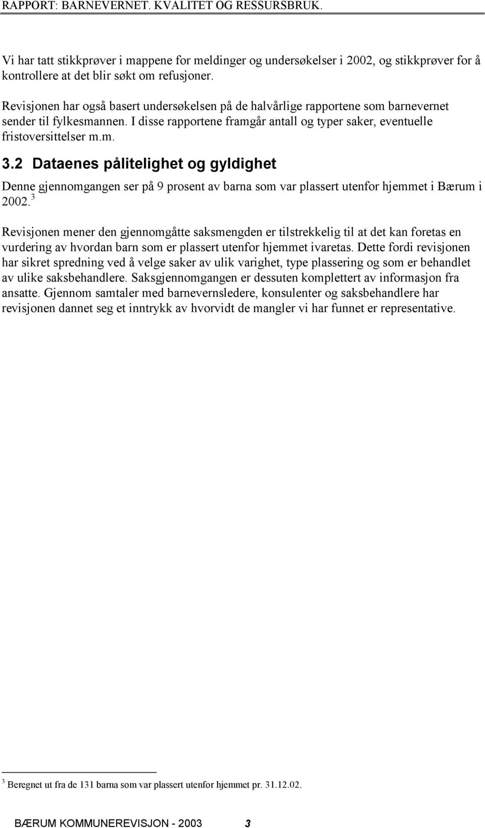 2 Dataenes pålitelighet og gyldighet Denne gjennomgangen ser på 9 prosent av barna som var plassert utenfor hjemmet i Bærum i 2002.