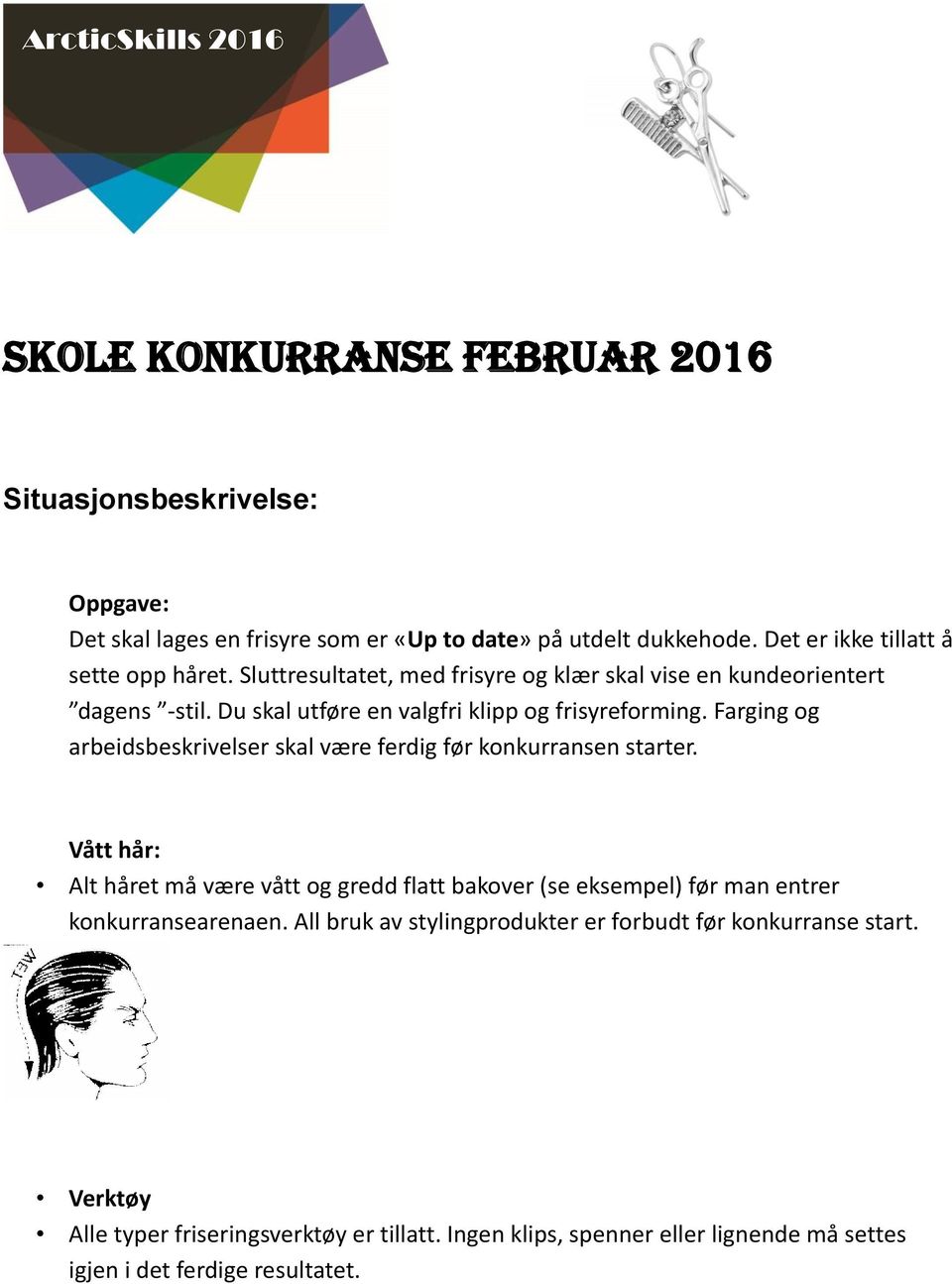 arbeidsbeskrivelser skal være ferdig før konkurransen starter Vått hår: Alt håret må være vått og gredd flatt bakover (se eksempel) før man entrer konkurransearenaen