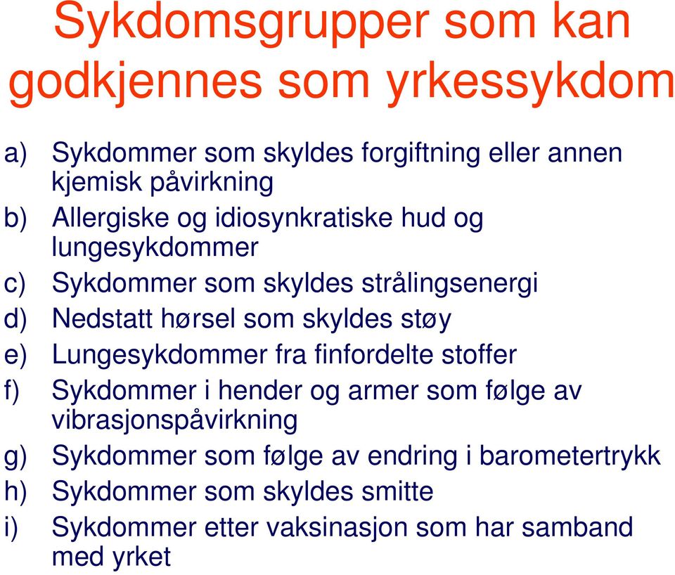 støy e) Lungesykdommer fra finfordelte stoffer f) Sykdommer i hender og armer som følge av vibrasjonspåvirkning g)