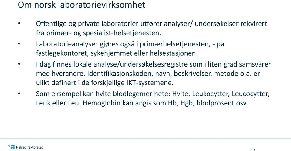 analyse/undersøkelsesregistre som i liten grad samsvarer med hverandre. Identifikasjonskoden, navn, beskrivelser, metode o.a. er ulikt definert i de forskjellige IKT-systemene.