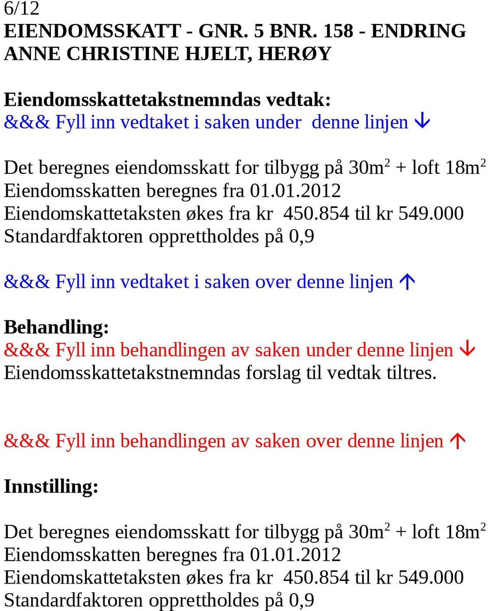 Eiendomskattetaksten økes fra kr 450.854 til kr 549.