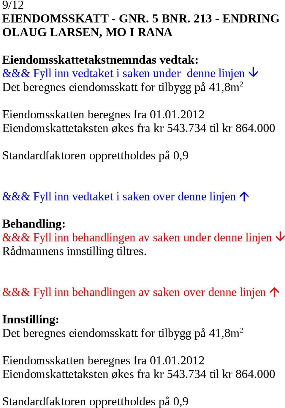 Eiendomskattetaksten økes fra kr 543.734 til kr 864.