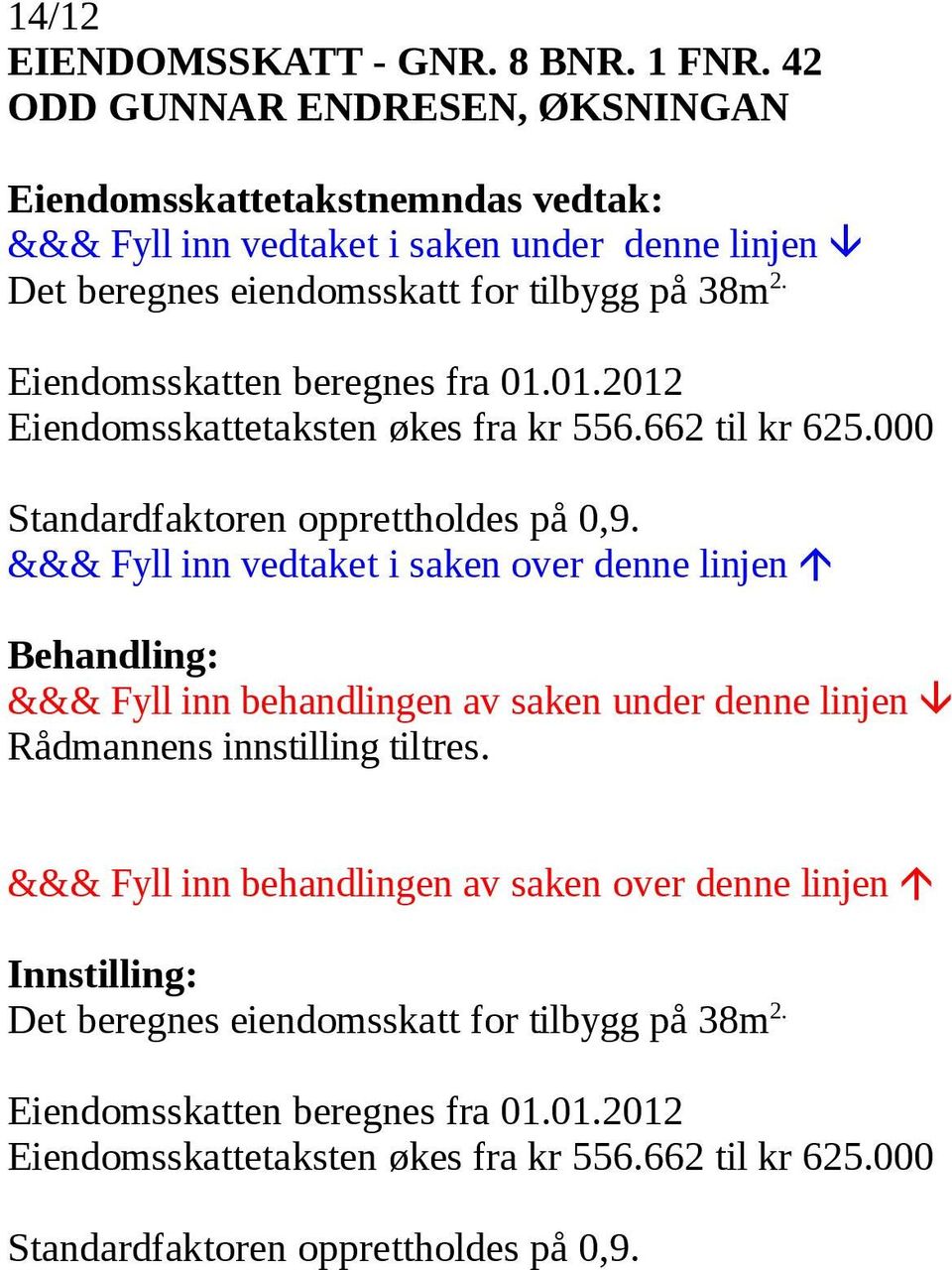 Eiendomsskattetaksten økes fra kr 556.662 til kr 625.