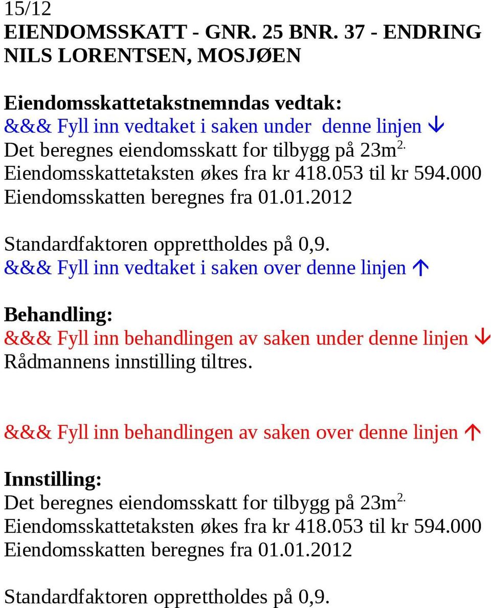 Eiendomsskattetaksten økes fra kr 418.053 til kr 594.