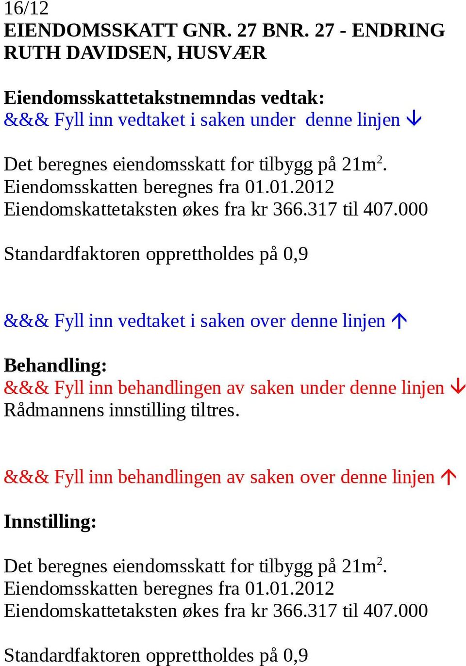 Eiendomskattetaksten økes fra kr 366.317 til 407.