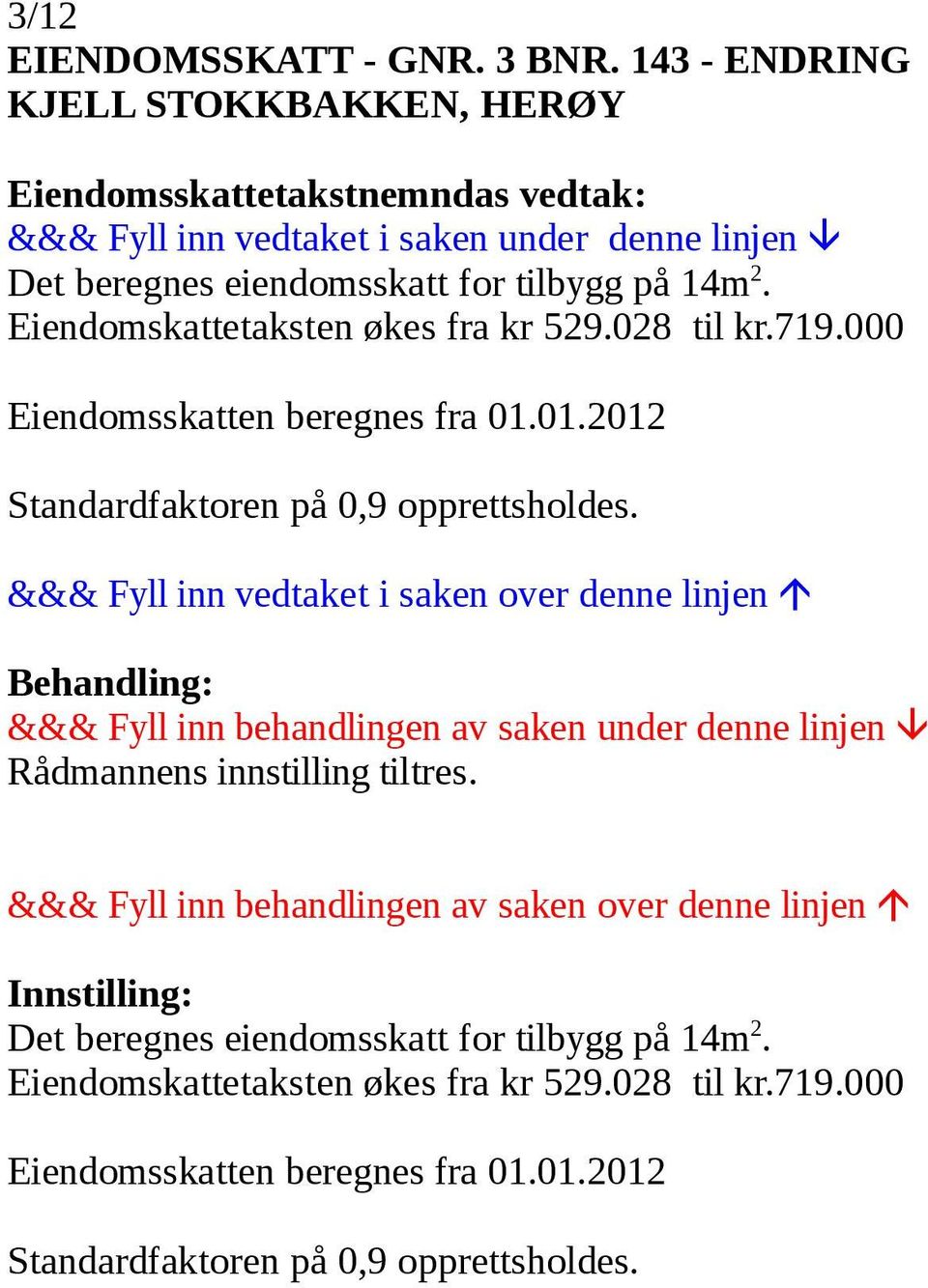 Eiendomskattetaksten økes fra kr 529.028 til kr.719.