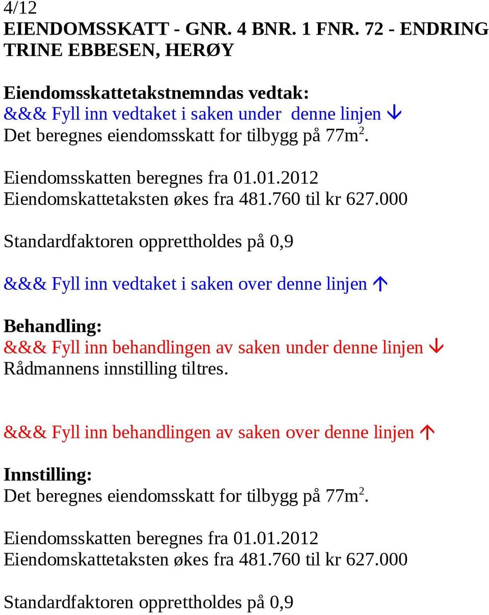 Eiendomskattetaksten økes fra 481.760 til kr 627.