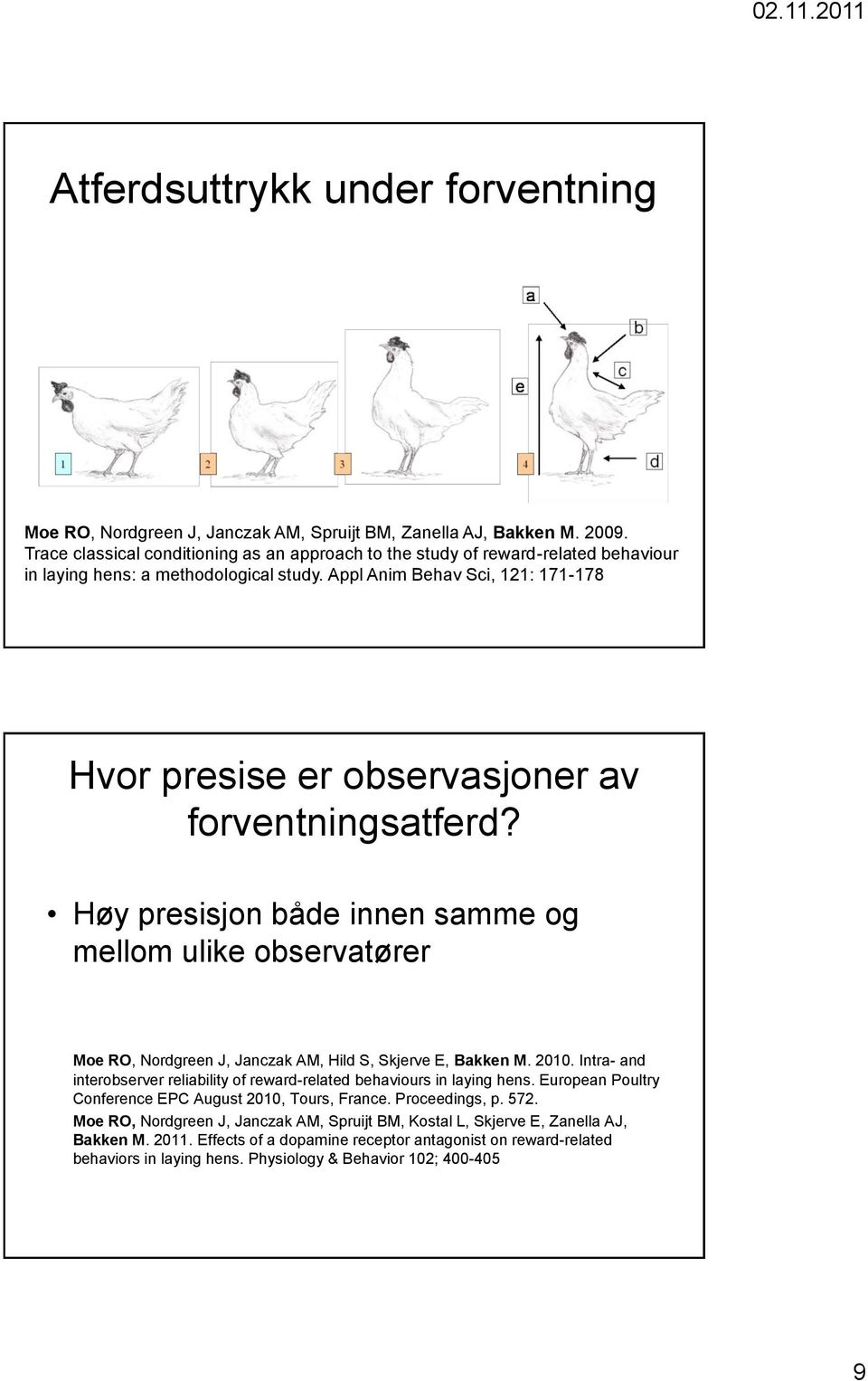 Appl Anim Behav Sci, 121: 171-178 Hvor presise er observasjoner av forventningsatferd?