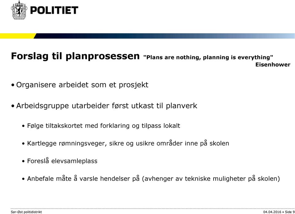 tilpass lokalt Kartlegge rømningsveger, sikre og usikre områder inne på skolen Foreslå elevsamleplass