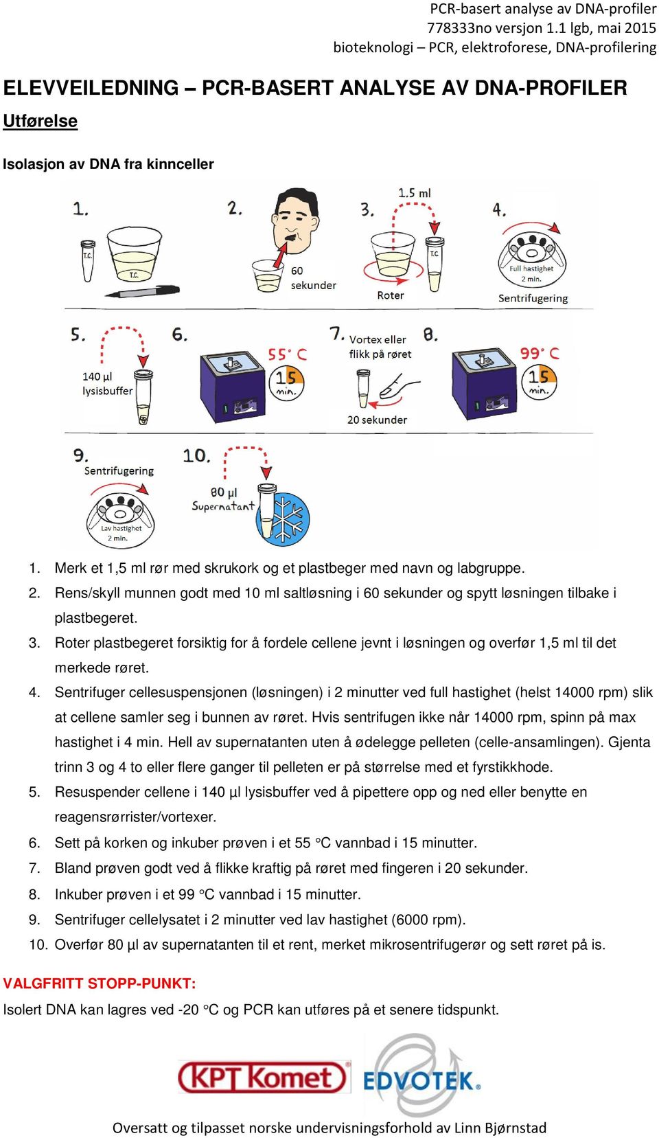 Roter plastbegeret forsiktig for å fordele cellene jevnt i løsningen og overfør 1,5 ml til det merkede røret. 4.