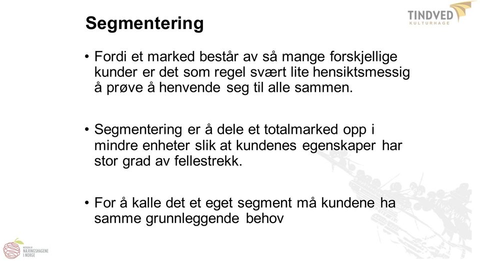 Segmentering er å dele et totalmarked opp i mindre enheter slik at kundenes