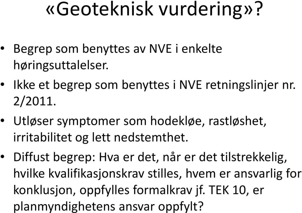 Utløser symptomer som hodekløe, rastløshet, irritabilitet og lett nedstemthet.