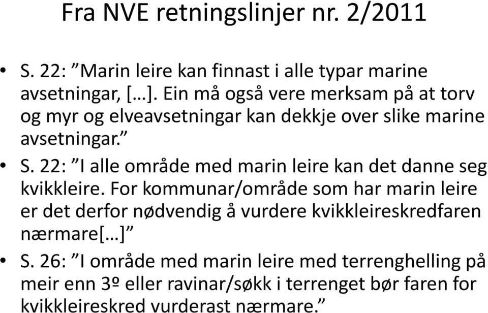 22: I alle område med marin leire kan det danne seg kvikkleire.