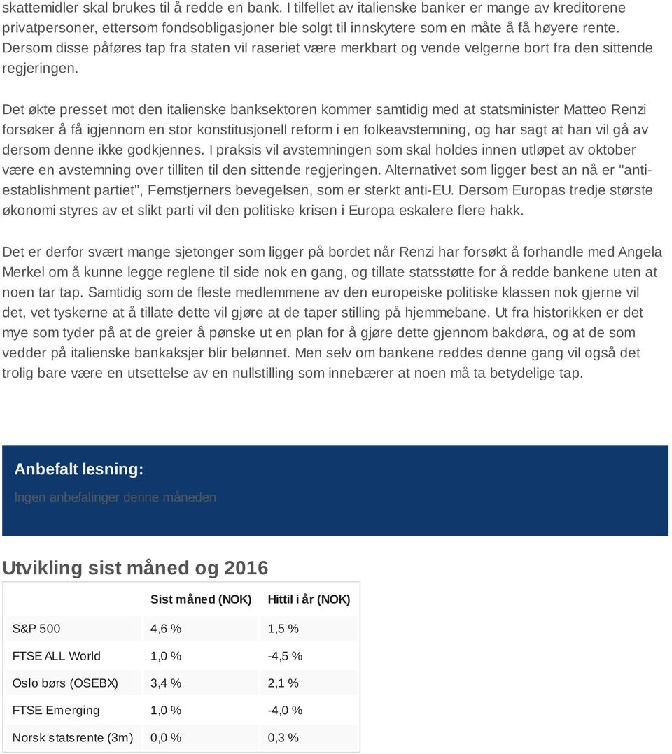 Dersom disse påføres tap fra staten vil raseriet være merkbart og vende velgerne bort fra den sittende regjeringen.