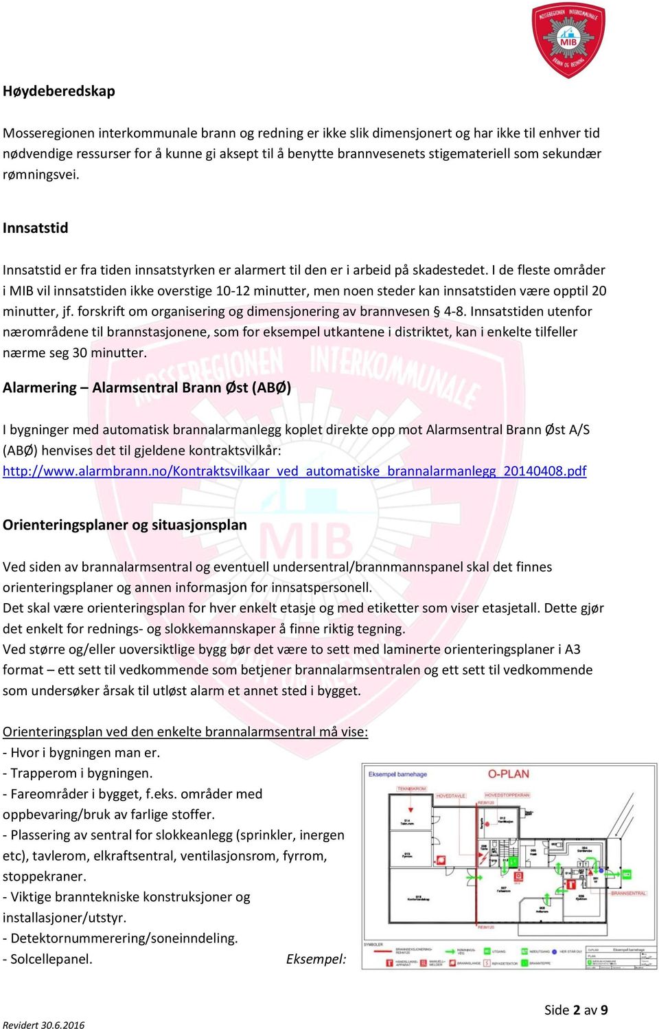 I de fleste områder i MIB vil innsatstiden ikke overstige 10-12 minutter, men noen steder kan innsatstiden være opptil 20 minutter, jf. forskrift om organisering og dimensjonering av brannvesen 4-8.