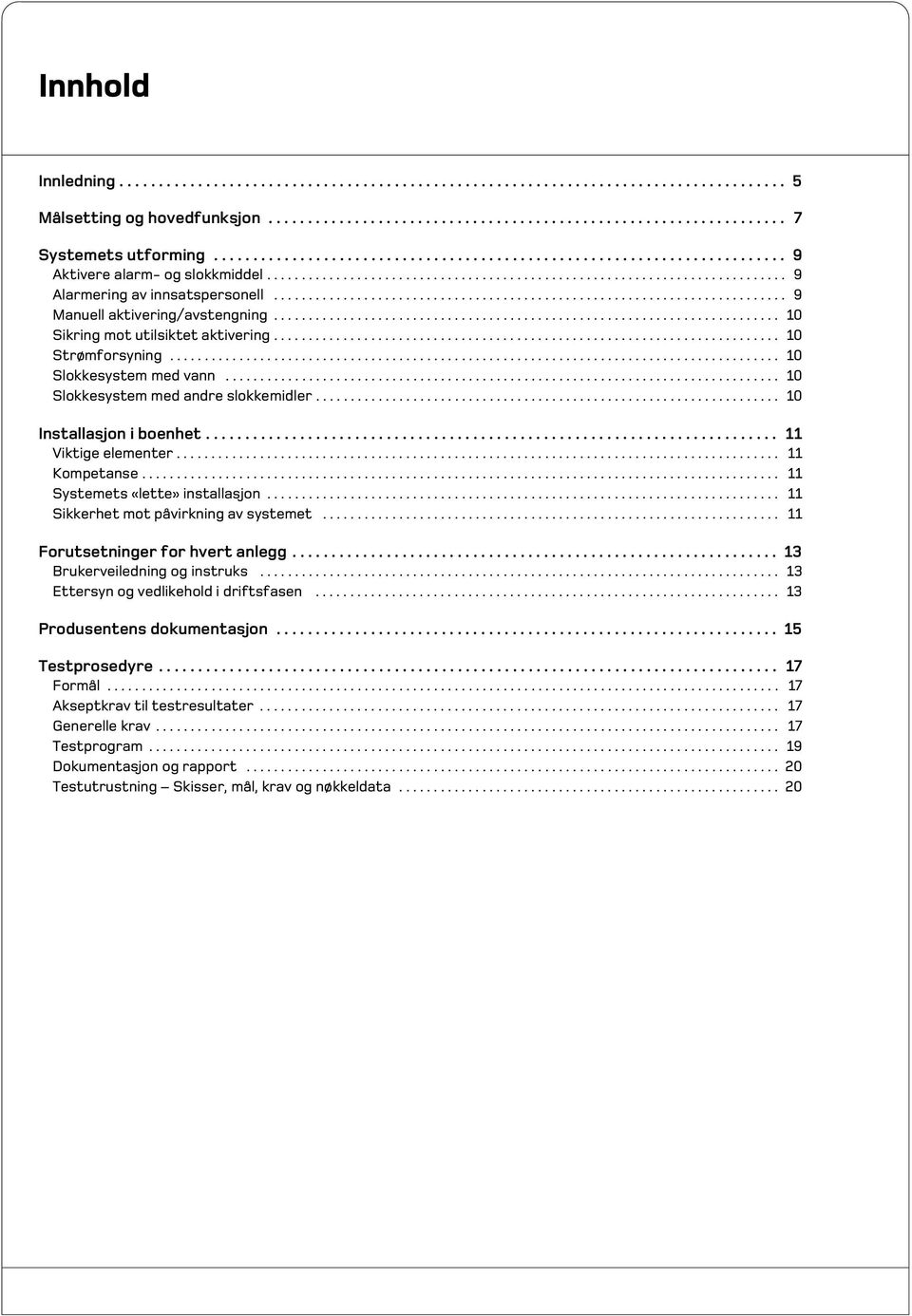 ......................................................................... 9 Manuell aktivering/avstengning......................................................................... 10 Sikring mot utilsiktet aktivering.