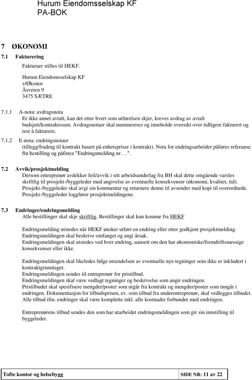 Nota for endringsarbeider påføres referanse fra bestilling og påføres "Endringsmelding nr.". 7.