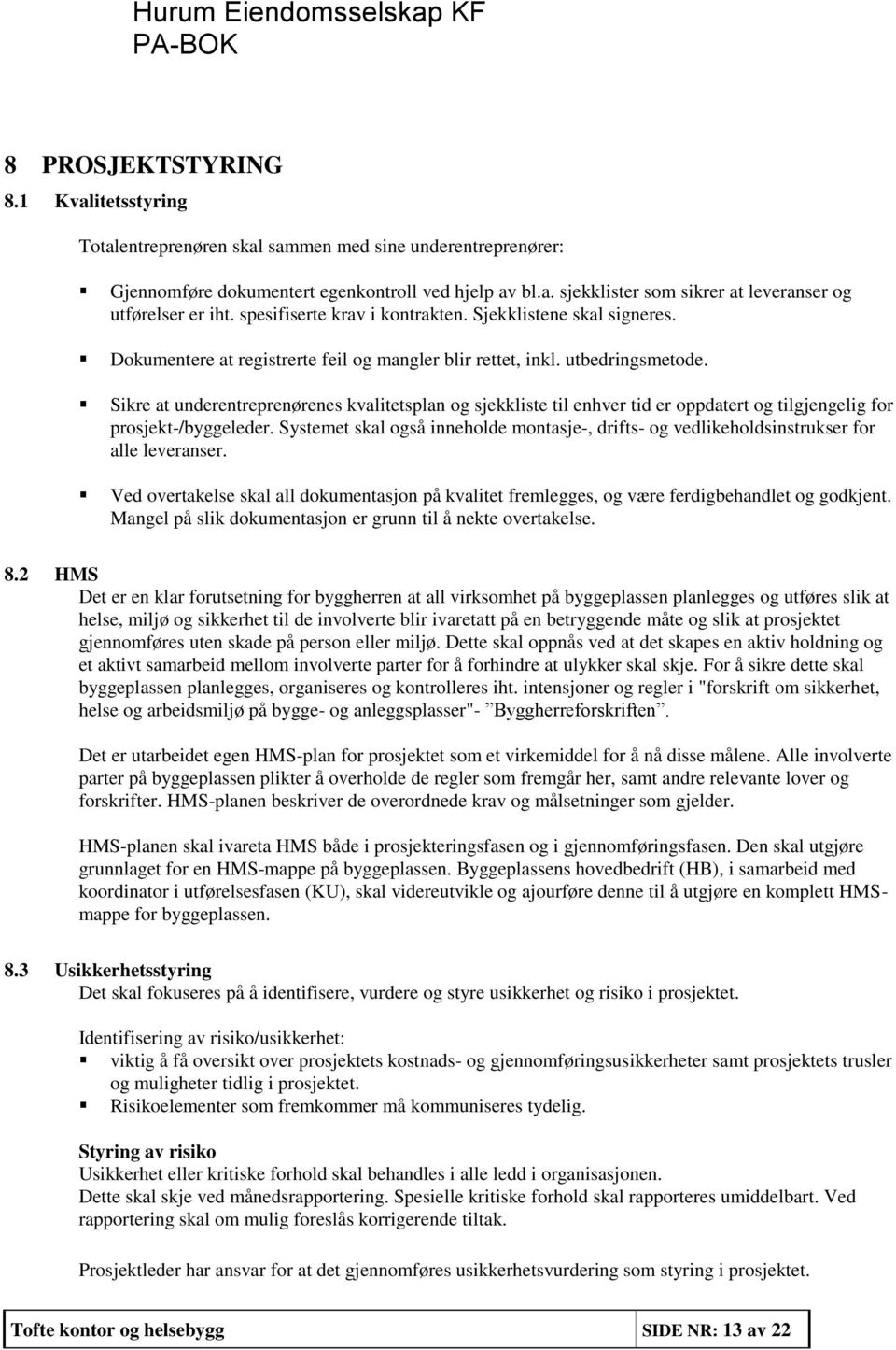 Sikre at underentreprenørenes kvalitetsplan og sjekkliste til enhver tid er oppdatert og tilgjengelig for prosjekt-/byggeleder.