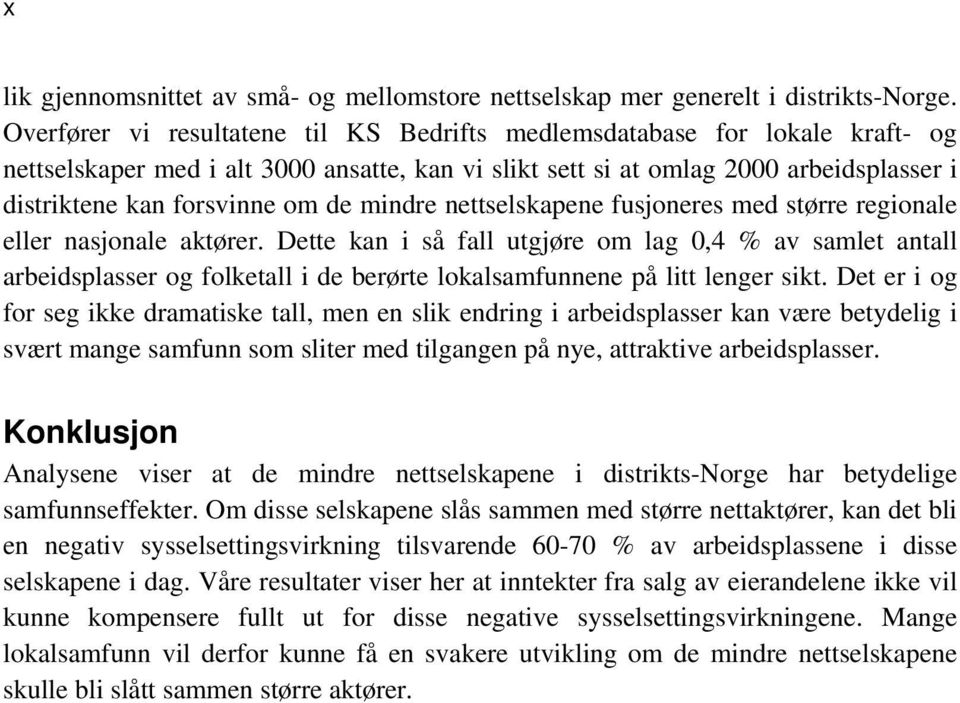 mindre nettselskapene fusjoneres med større regionale eller nasjonale aktører.