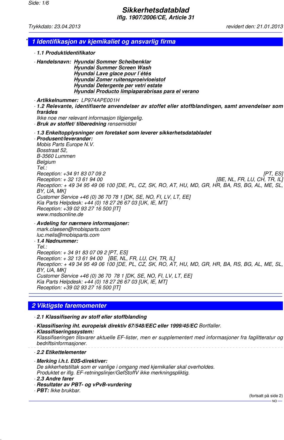 3 Enkeltopplysninger om foretaket som leverer sikkerhetsdatabladet Produsent/leverandør: Mobis Parts Europe N.V. Bosstraat 52, B-3560 Lummen Belgium Tel.