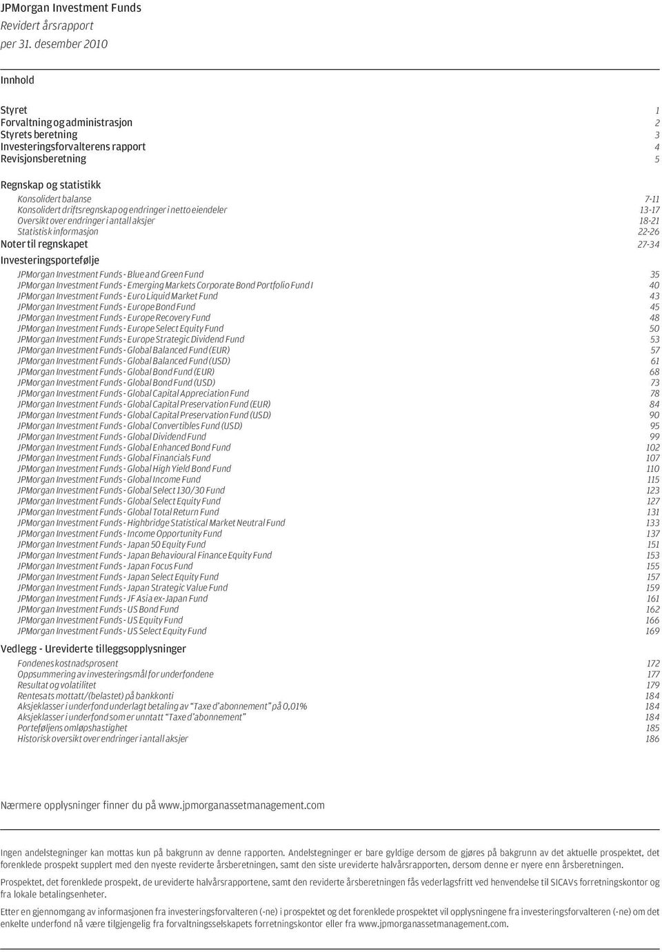 JPMorgan Investment Funds - Blue and Green Fund 35 JPMorgan Investment Funds - Emerging Markets Corporate Bond Portfolio Fund I 40 JPMorgan Investment Funds - Euro Liquid Market Fund 43 JPMorgan