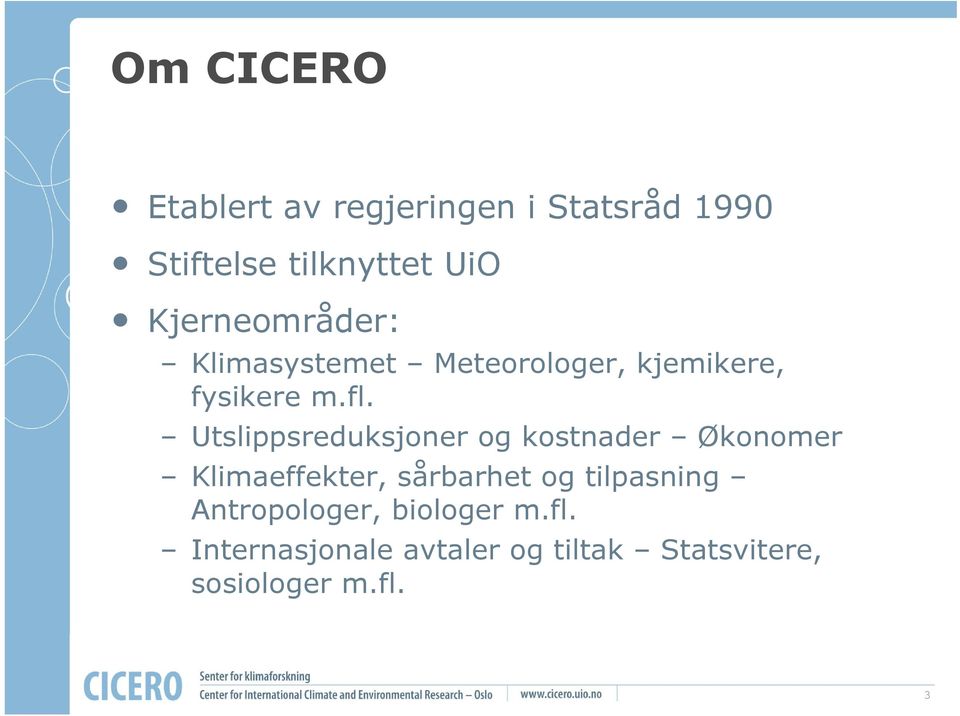 Utslippsreduksjoner og kostnader Økonomer Klimaeffekter, sårbarhet og