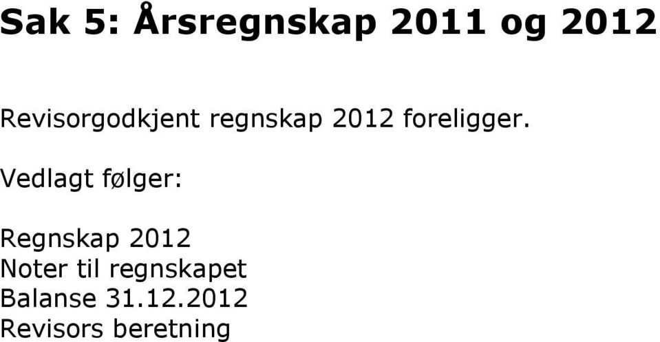 Vedlagt følger: Regnskap 2012 Noter til