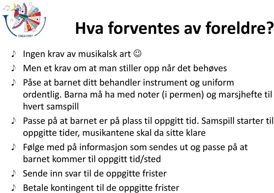 ordentlig. Barna må ha med noter (i permen) og marsjhefte til hvert samspill Passe på at barnet er på plass til oppgitt tid.